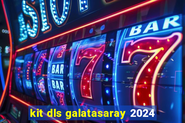 kit dls galatasaray 2024